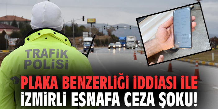 Plaka benzerliği iddiası ile İzmirli esnafa ceza şoku!