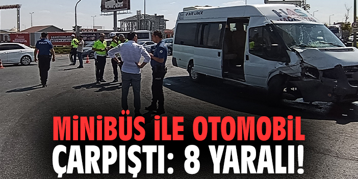 Minibüs ile otomobil çarpıştı: 8 yaralı