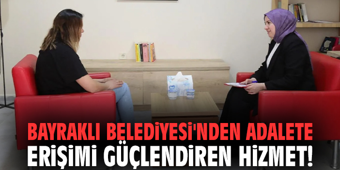 Bayraklı Belediyesi'nden adalete erişimi güçlendiren hizmet!