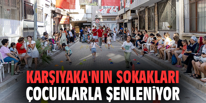 Karşıyaka'nın sokakları çocuklarla şenleniyor