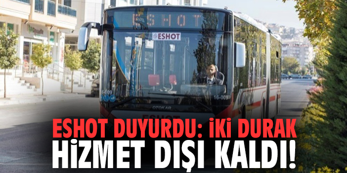 ESHOT Duyurdu: İki durak hizmet dışı kaldı!