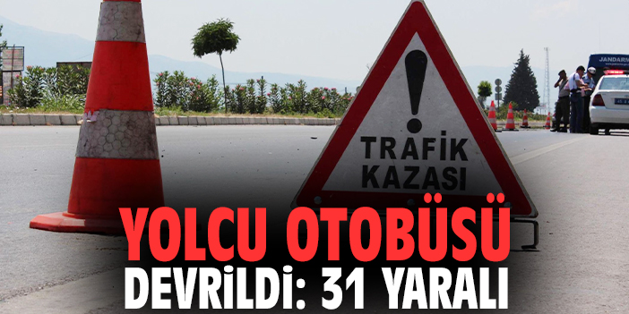 Yolcu otobüsü devrildi: 31 yaralı