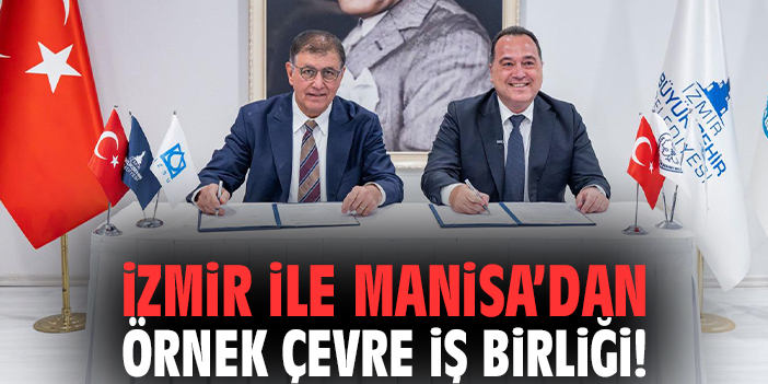 İzmir ile Manisa’dan örnek çevre iş birliği!