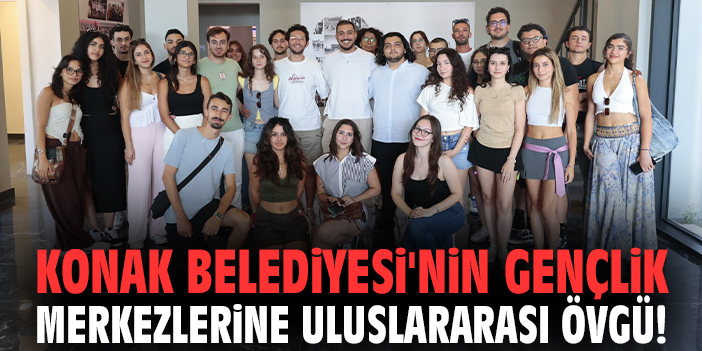 Konak Belediyesi'nin gençlik merkezlerine uluslararası övgü!