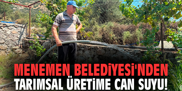 Menemen Belediyesi'nden tarımsal üretime can suyu!