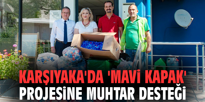 Karşıyaka'da 'Mavi Kapak' projesine muhtar desteği