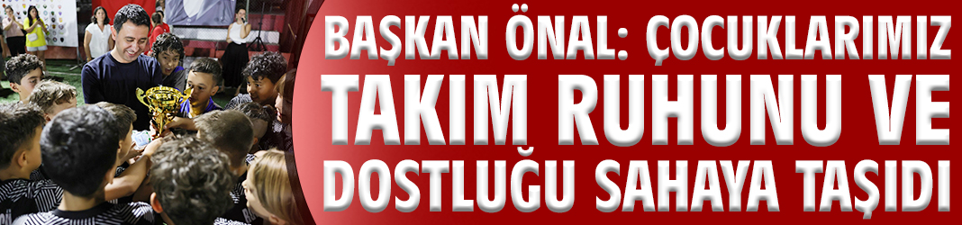 Başkan Önal: Çocuklarımız takım ruhunu ve dostluğu sahaya taşıdı