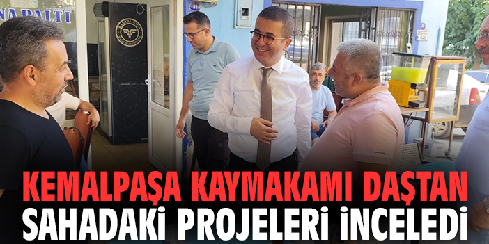 Kemalpaşa Kaymakamı Daştan sahadaki projeleri inceledi