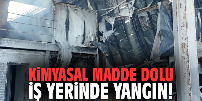 Kimyasal madde dolu iş yerinde yangın!