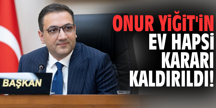 Onur Yiğit'in ev hapsi kararı kaldırıldı!