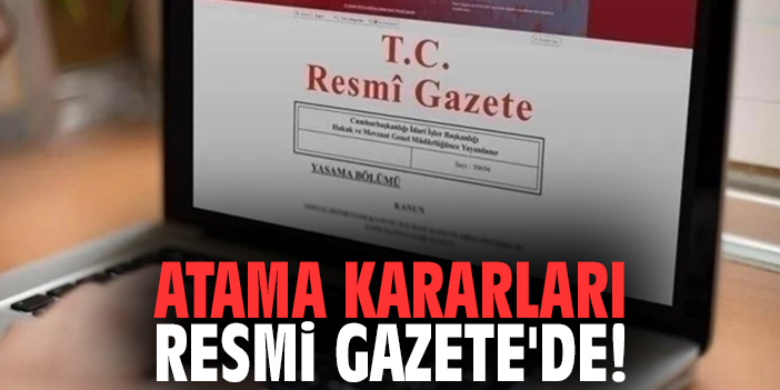 Atama kararları Resmi Gazete'de!
