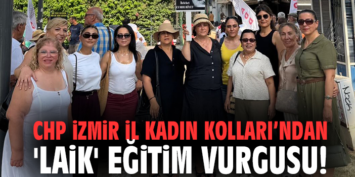 CHP İzmir İl Kadın Kolları’ndan 'Laik' eğitim vurgusu!