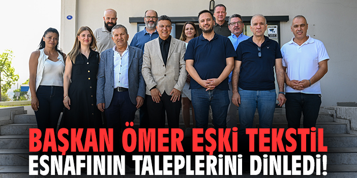 Başkan Eşki tekstil esnafının taleplerini dinledi!