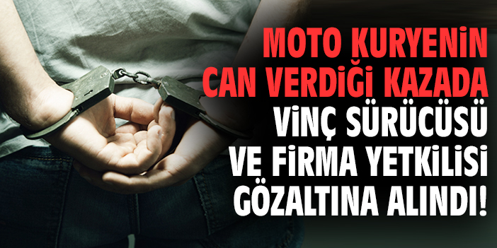 Moto kuryenin can verdiği kazada vinç sürücüsü ve firma yetkilisi gözaltına alındı!