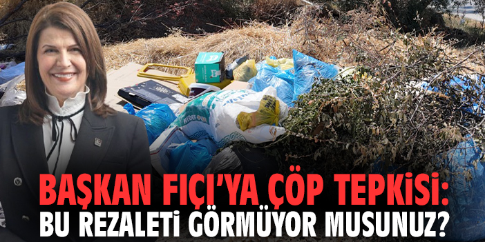 Başkan Fıçı’ya çöp tepkisi: Bu rezaleti görmüyor musunuz?