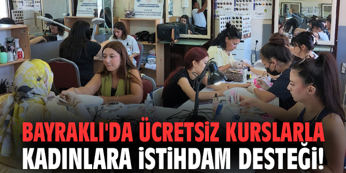 Bayraklı'da ücretsiz kurslarla kadınlara istihdam desteği!
