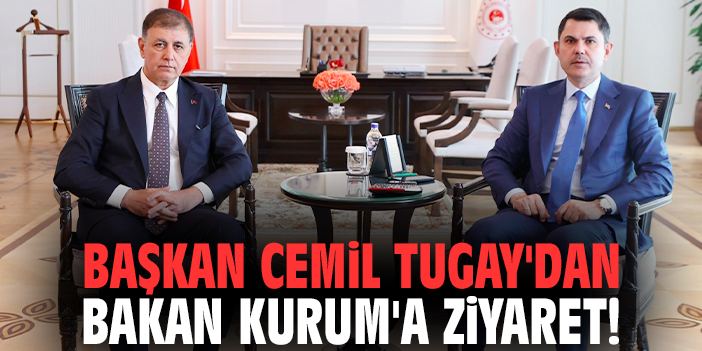 Başkan Cemil Tugay'dan Bakan Kurum'a ziyaret!