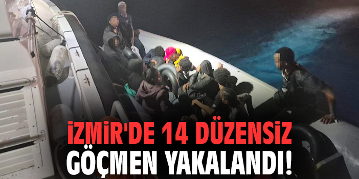 İzmir'de 14 düzensiz göçmen yakalandı!