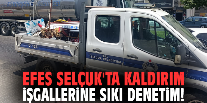Efes Selçuk'ta kaldırım işgallerine sıkı denetim!