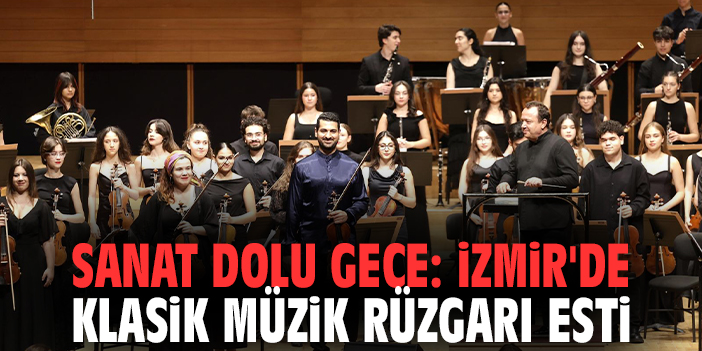 Sanat dolu gece: İzmir'de klasik müzik rüzgarı esti