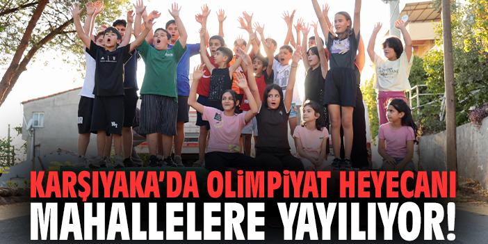 Karşıyaka’da olimpiyat heyecanı mahallelere yayılıyor!