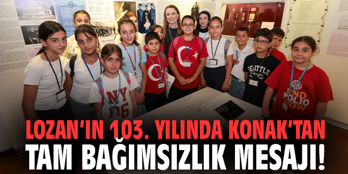 Lozan’ın 103. yılında Konak’tan tam bağımsızlık mesajı!