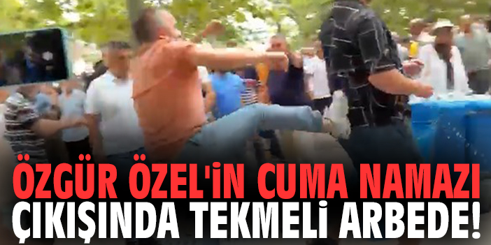 Özgür Özel'in cuma namazı çıkışında tekmeli arbede!