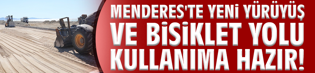 Menderes'te yeni yürüyüş ve bisiklet yolu kullanıma hazır!