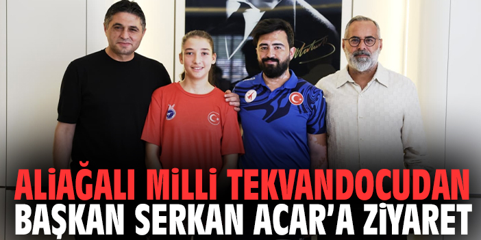 Aliağalı milli tekvandocudan Başkan Serkan Acar’a ziyaret