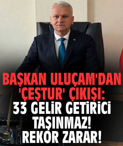 Başkan Uluçam'dan 'ÇEŞTUR' çıkışı: 33 gelir getirici taşınmaz! Rekor zarar!