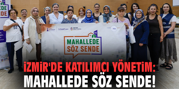 İzmir'de katılımcı yönetim: Mahallede Söz Sende!
