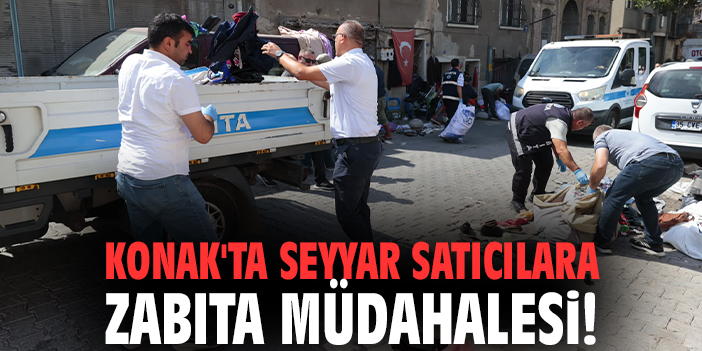 Konak'ta seyyar satıcılara zabıta müdahalesi: İşgale geçit yok!