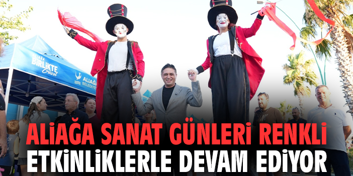 Aliağa Sanat Günleri renkli etkinliklerle devam ediyor