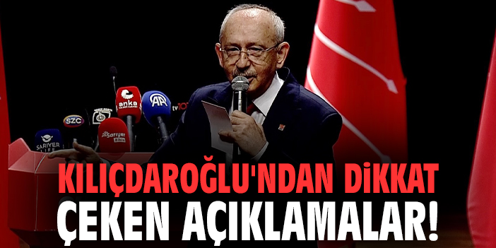 Kılıçdaroğlu'ndan dikkat çeken açıklamalar!