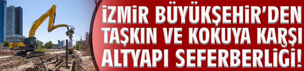 Büyükşehir’den taşkın ve kokuya Karşı altyapı seferberliği!