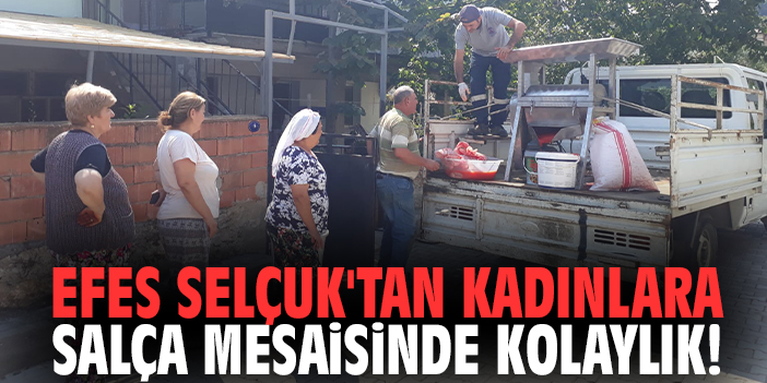Efes Selçuk'tan kadınlara salça mesaisinde kolaylık!
