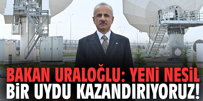 Bakan Uraloğlu: Yeni nesil bir uydu kazandırıyoruz!
