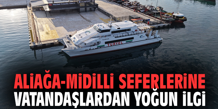 Aliağa-Midilli seferlerine vatandaşlardan yoğun ilgi
