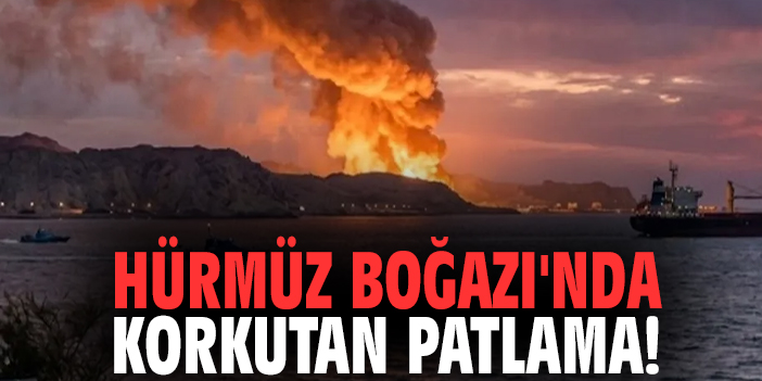 Hürmüz Boğazı'nda korkutan patlama!
