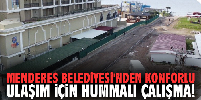 Menderes Belediyesi'nden konforlu ulaşım için hummalı çalışma!