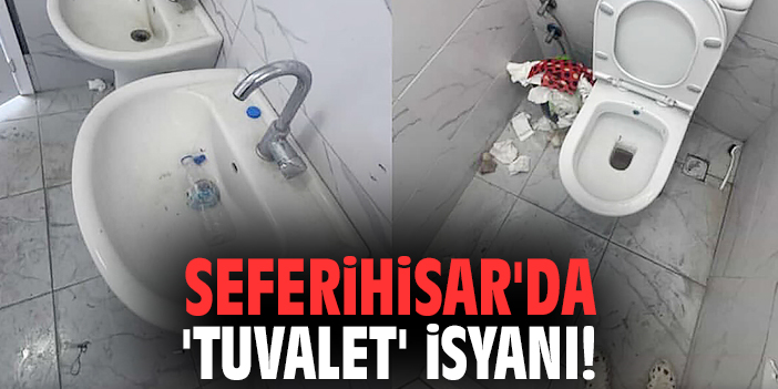 Seferihisar'da 'tuvalet' isyanı!