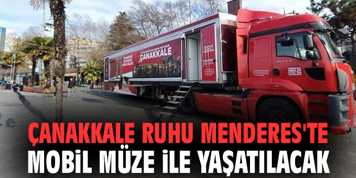 Çanakkale ruhu Menderes'te Mobil Müze ile yaşatılacak