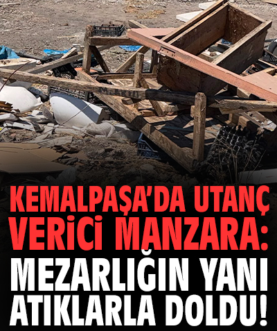 Kemalpaşa’da utanç verici manzara: Mezarlığın yanı atıklarla doldu!