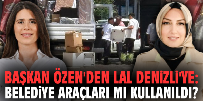 Başkan Özen’den Lal Denizli'ye: Belediye araçları mı kullanıldı?
