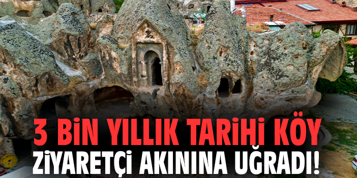 3 bin yıllık tarihi köy ziyaretçi akınına uğradı!
