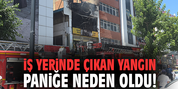 İş yerinde çıkan yangın paniğe neden oldu!