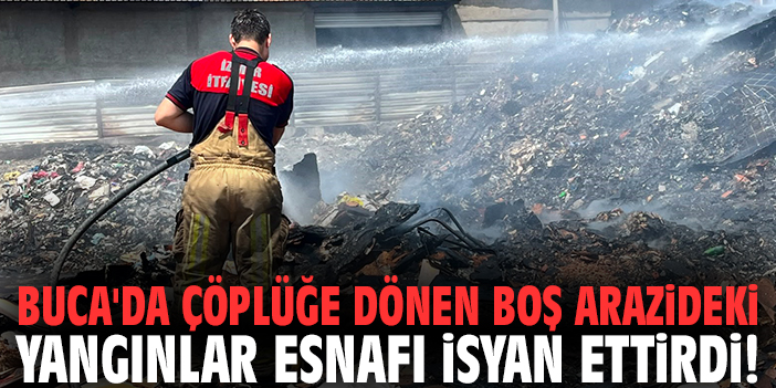 Buca'da çöplüğe dönen boş arazideki yangınlar esnafı isyan ettirdi!