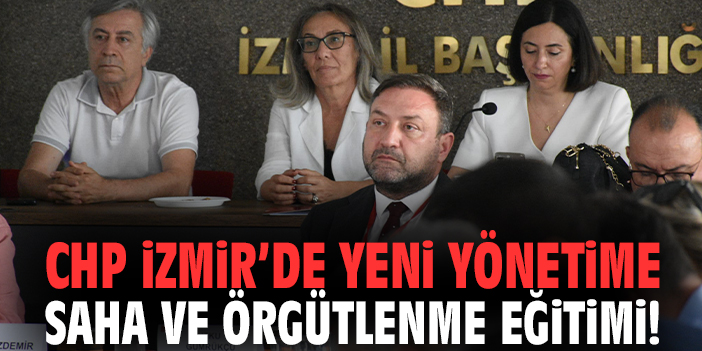 CHP İzmir’de yeni yönetime saha ve örgütlenme eğitimi!