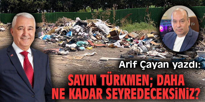 Sayın Türkmen; daha ne kadar seyredeceksiniz?