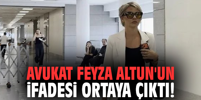 Avukat Feyza Altun'un ifadesi ortaya çıktı!